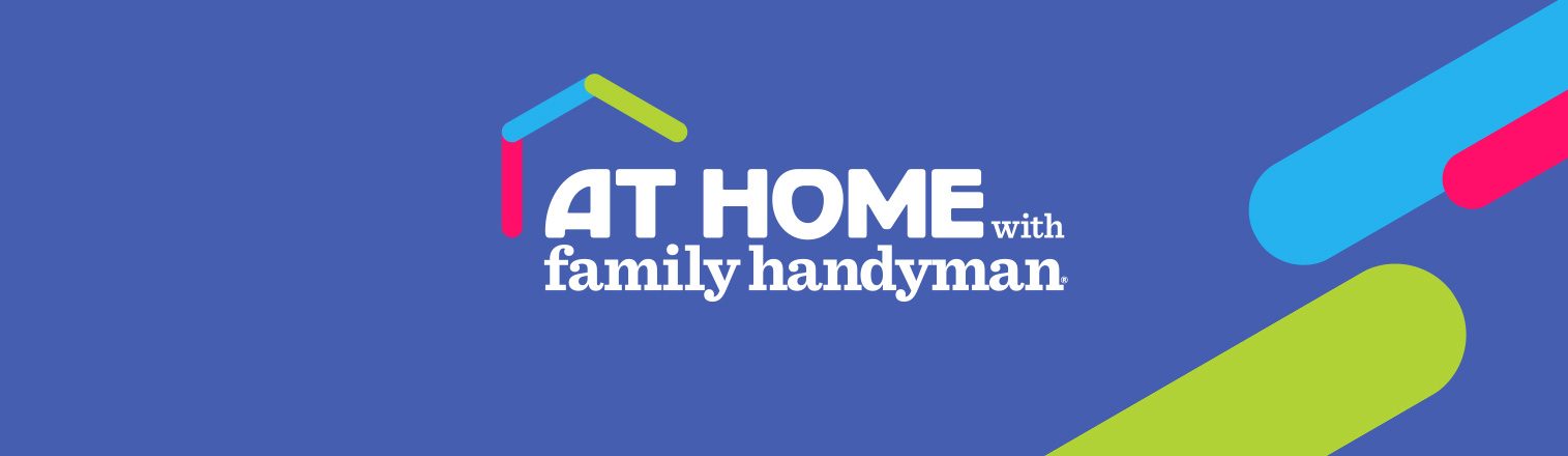 At Home With Family Handyman
